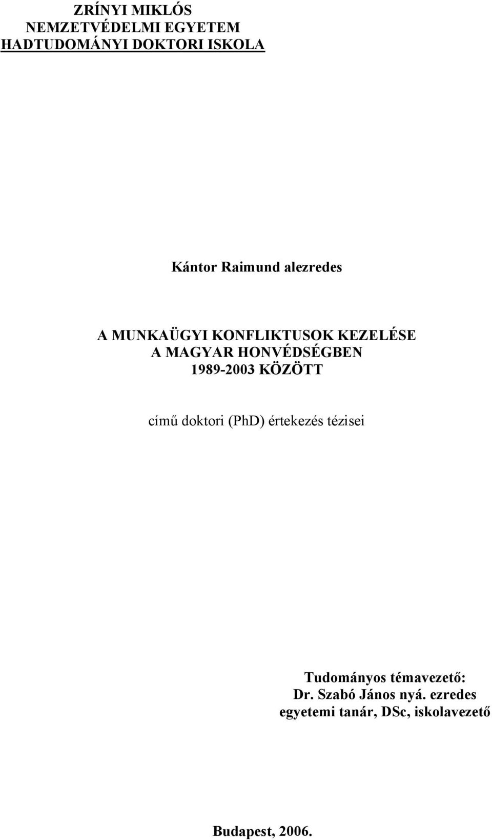 1989-2003 KÖZÖTT című doktori (PhD) értekezés tézisei Tudományos