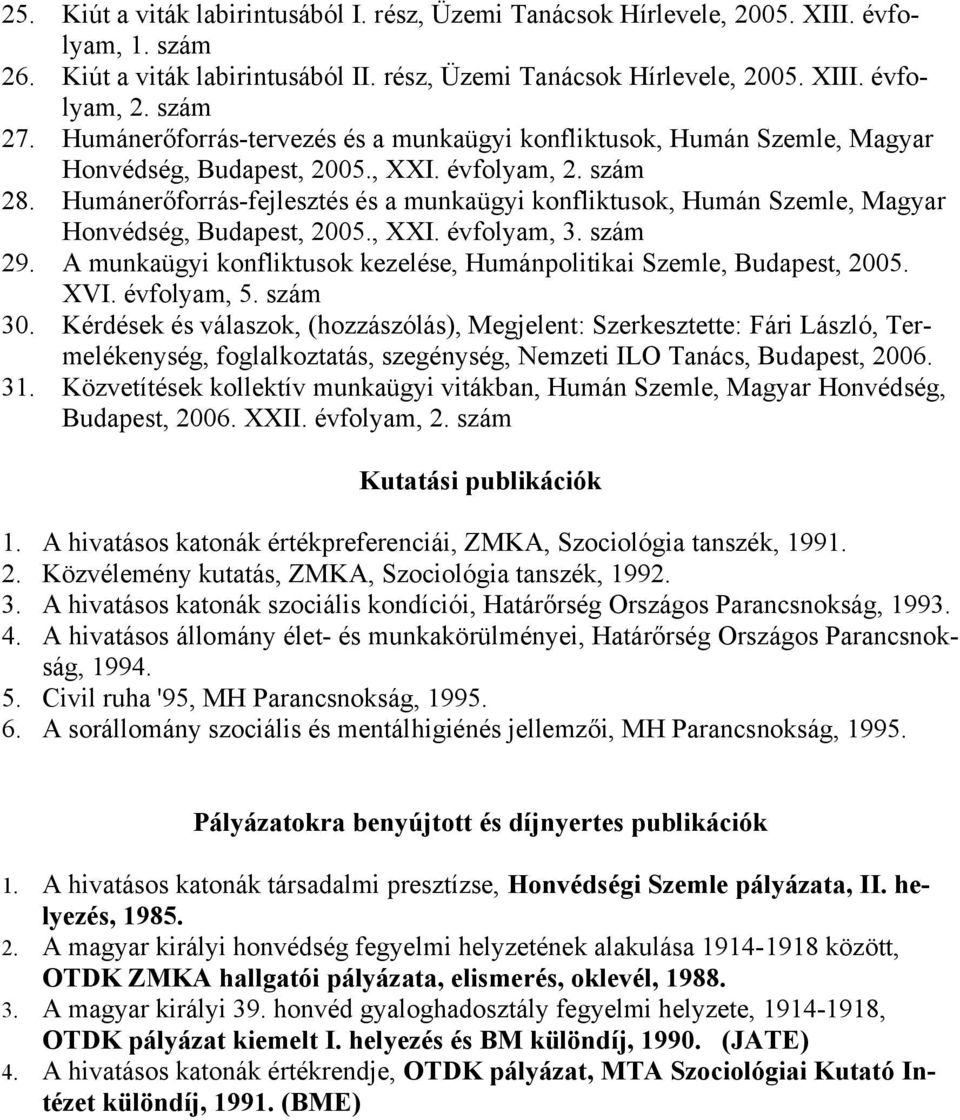 Humánerőforrás-fejlesztés és a munkaügyi konfliktusok, Humán Szemle, Magyar Honvédség, Budapest, 2005., XXI. évfolyam, 3. szám 29.