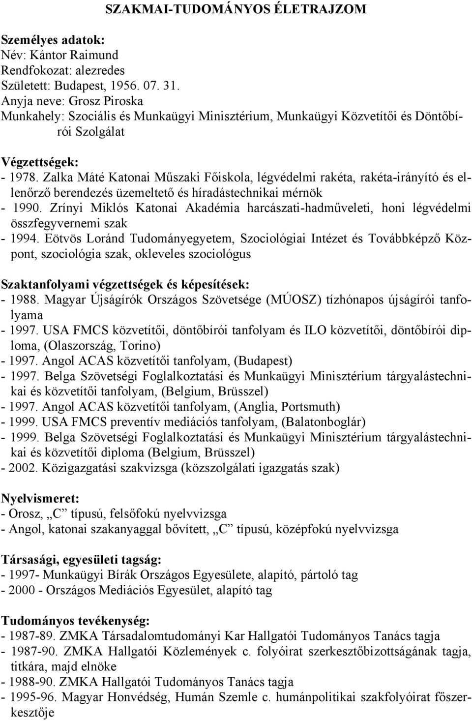 Zalka Máté Katonai Műszaki Főiskola, légvédelmi rakéta, rakéta-irányító és ellenőrző berendezés üzemeltető és híradástechnikai mérnök - 1990.