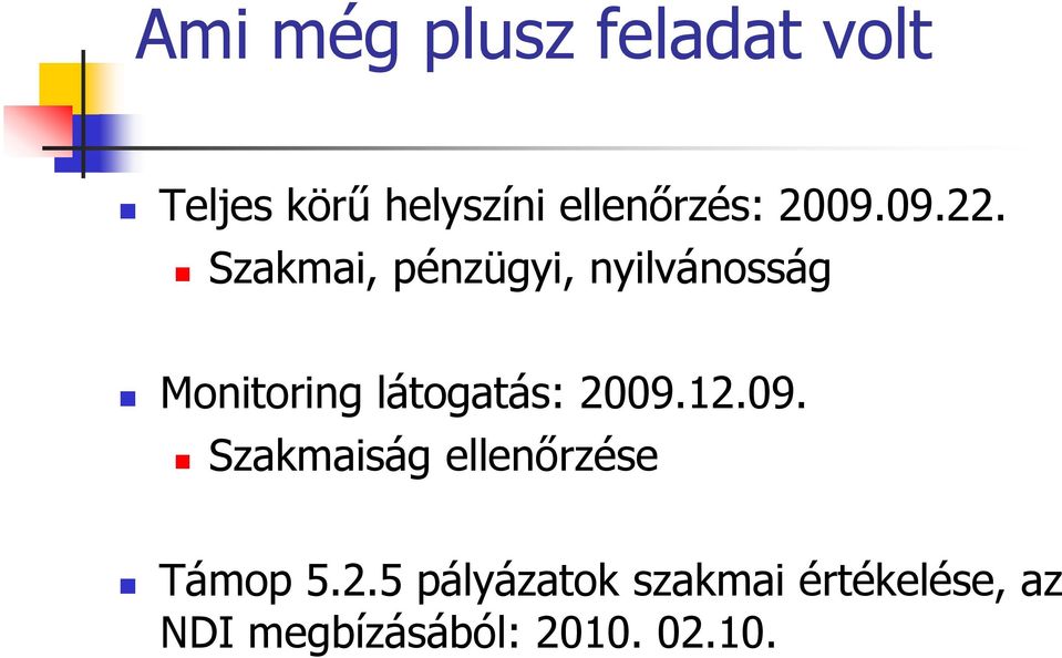 Szakmai, pénzügyi, nyilvánosság Monitoring látogatás: 2009.