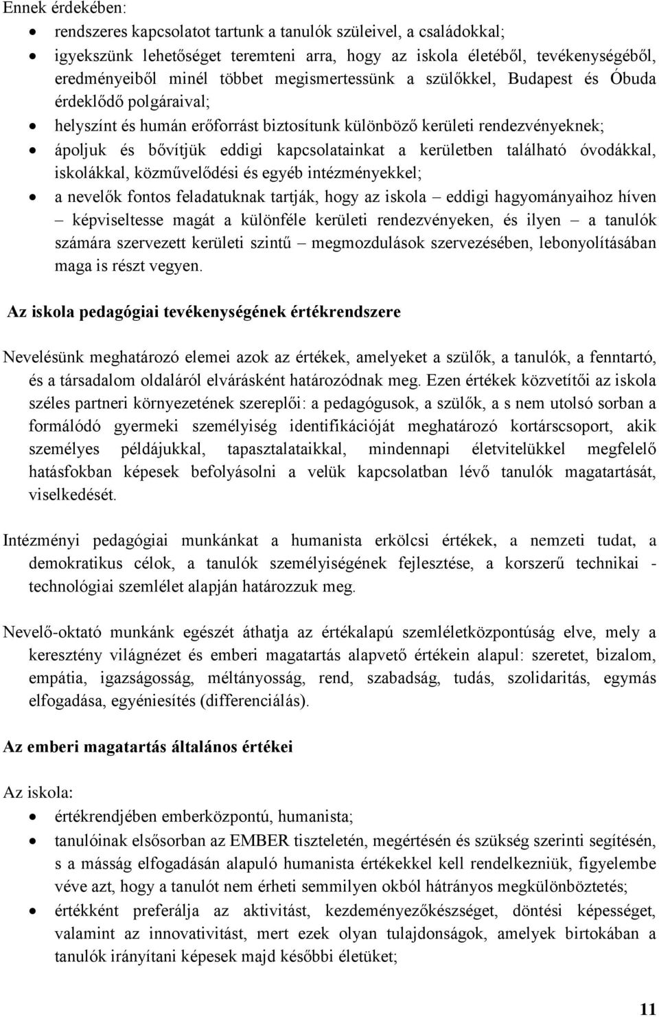 kerületben található óvodákkal, iskolákkal, közművelődési és egyéb intézményekkel; a nevelők fontos feladatuknak tartják, hogy az iskola eddigi hagyományaihoz híven képviseltesse magát a különféle