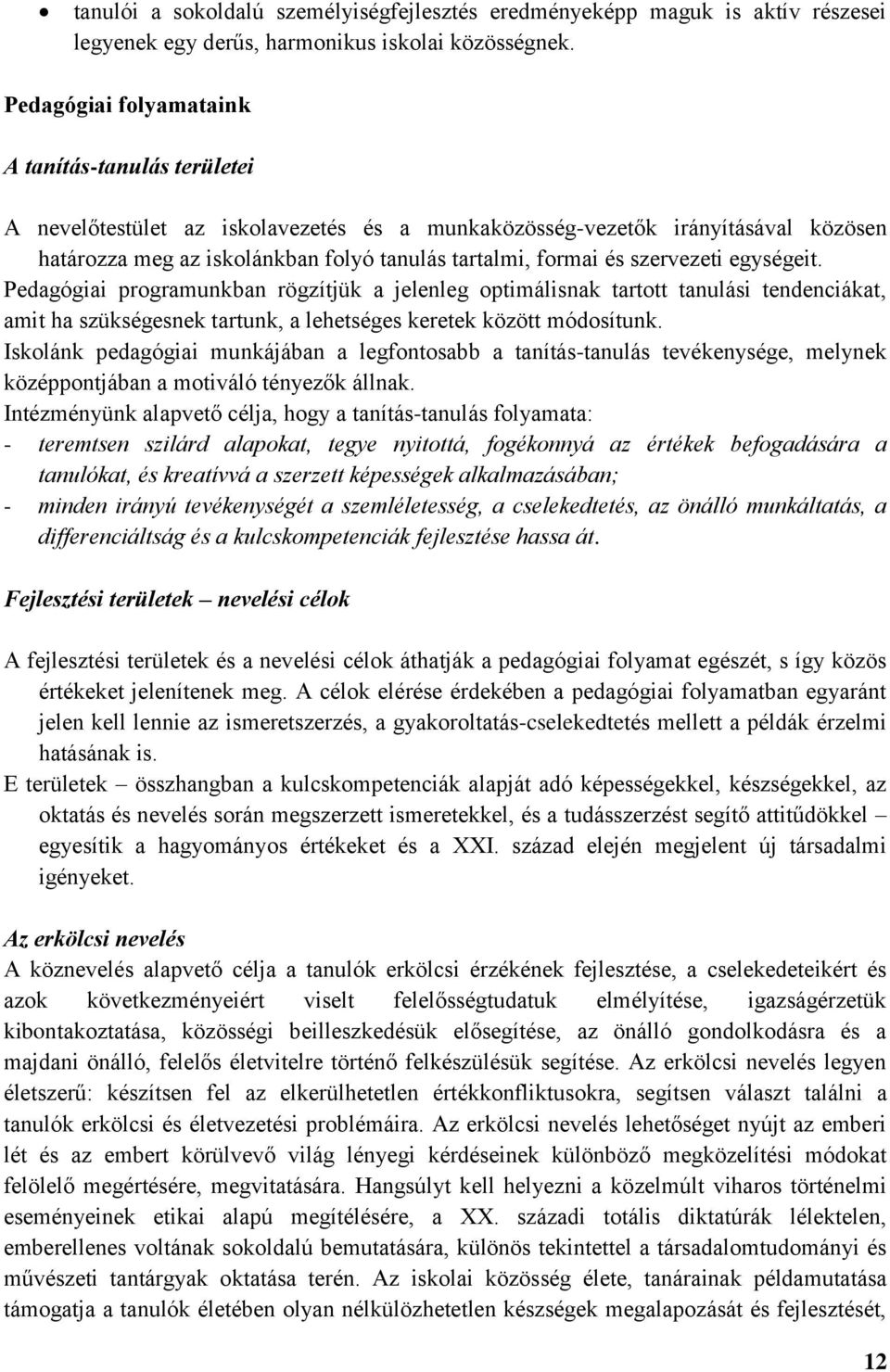 szervezeti egységeit. Pedagógiai programunkban rögzítjük a jelenleg optimálisnak tartott tanulási tendenciákat, amit ha szükségesnek tartunk, a lehetséges keretek között módosítunk.