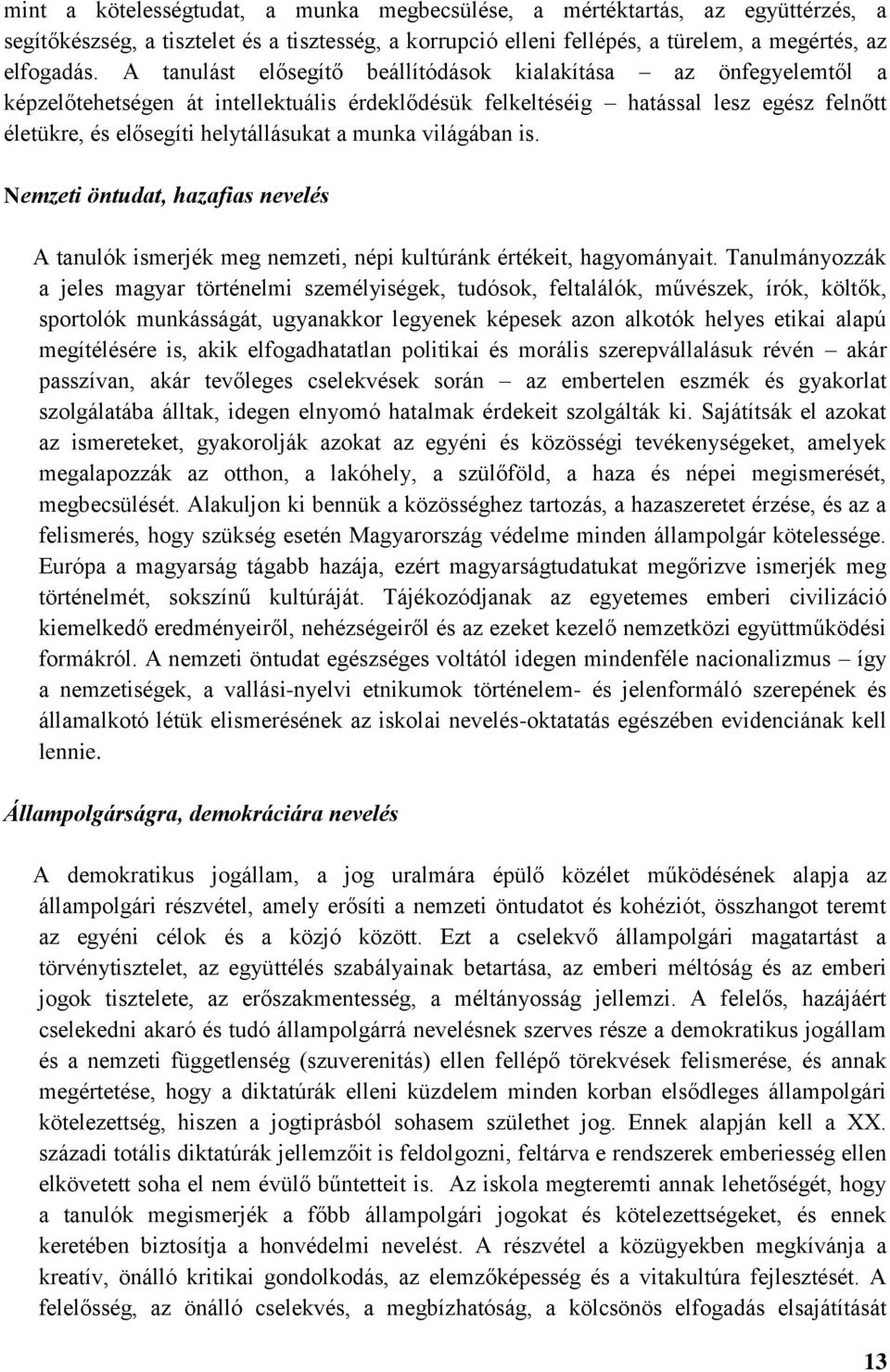 munka világában is. Nemzeti öntudat, hazafias nevelés A tanulók ismerjék meg nemzeti, népi kultúránk értékeit, hagyományait.