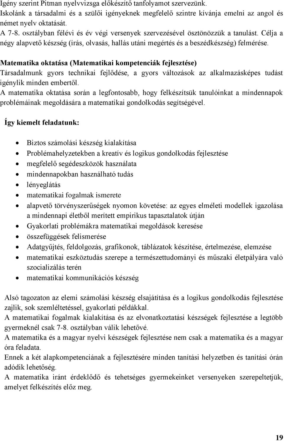 Matematika oktatása (Matematikai kompetenciák fejlesztése) Társadalmunk gyors technikai fejlődése, a gyors változások az alkalmazásképes tudást igénylik minden embertől.