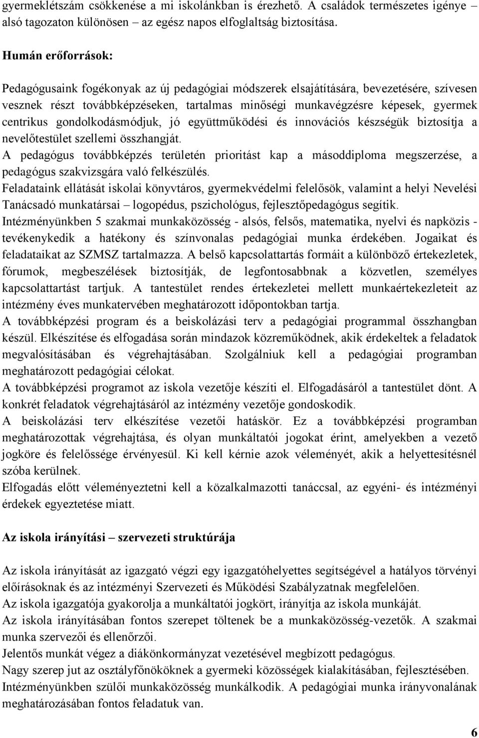 centrikus gondolkodásmódjuk, jó együttműködési és innovációs készségük biztosítja a nevelőtestület szellemi összhangját.