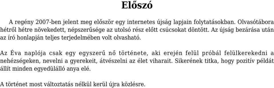 Az újság bezárása után az író honlapján teljes terjedelmében volt olvasható.