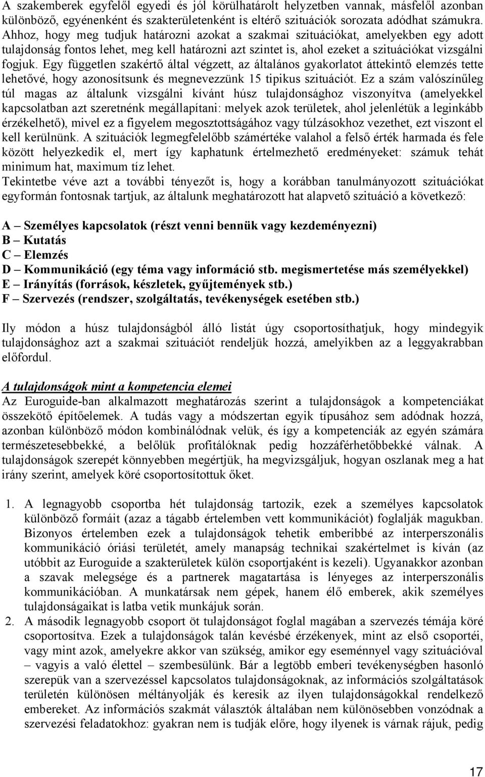 Egy független szakértő által végzett, az általános gyakorlatot áttekintő elemzés tette lehetővé, hogy azonosítsunk és megnevezzünk 15 tipikus szituációt.