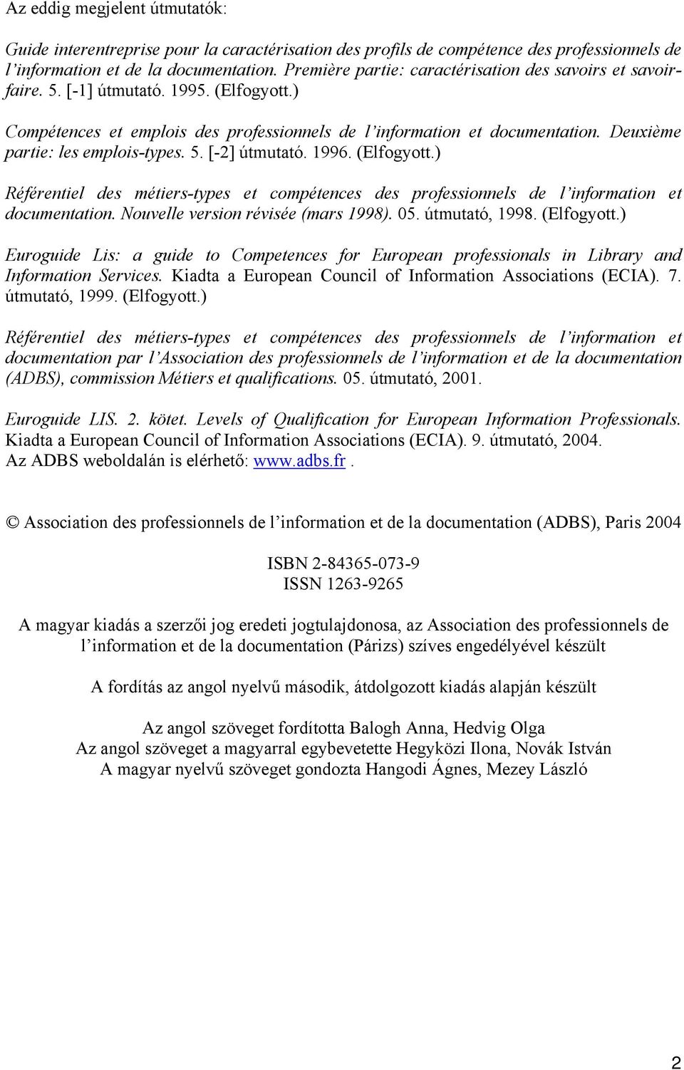 Deuxième partie: les emplois-types. 5. [-2] útmutató. 1996. (Elfogyott.) Référentiel des métiers-types et compétences des professionnels de l information et documentation.