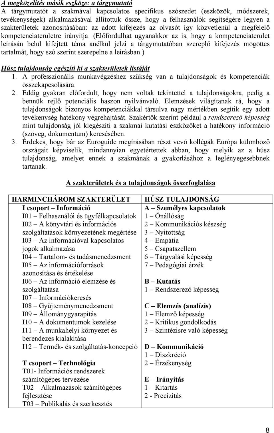 (Előfordulhat ugyanakkor az is, hogy a kompetenciaterület leírásán belül kifejtett téma anélkül jelzi a tárgymutatóban szereplő kifejezés mögöttes tartalmát, hogy szó szerint szerepelne a leírásban.