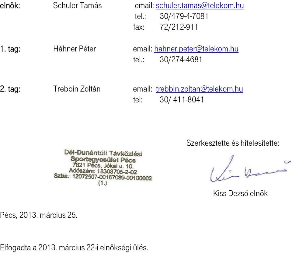 : 30/274-4681 2. tag: Trebbin Zoltán email: trebbin.zoltan@telekom.