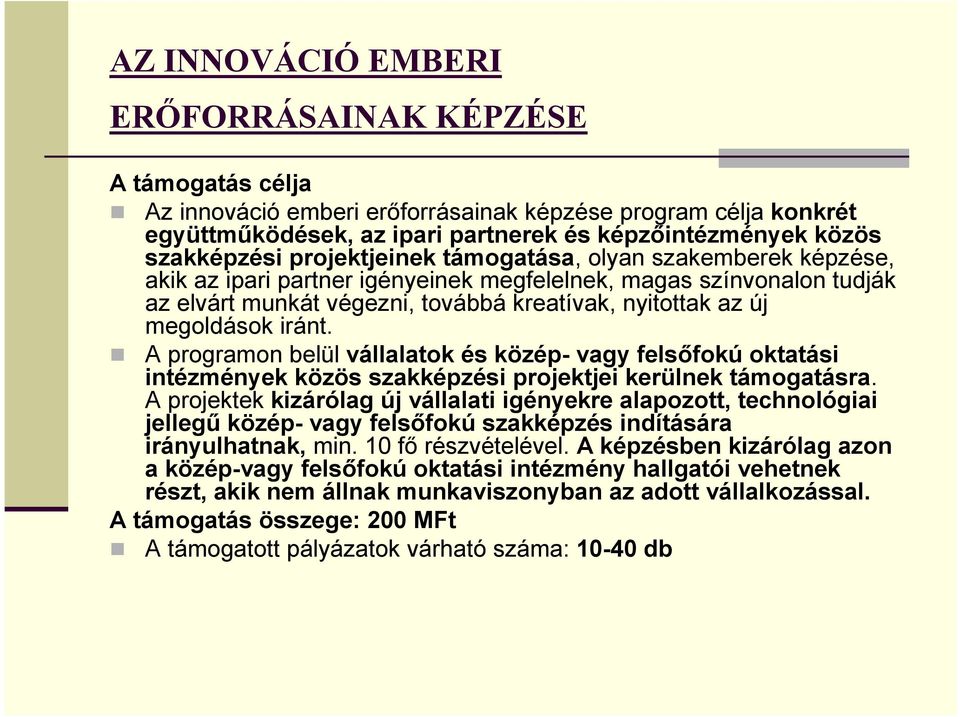 iránt. A programon belül vállalatok és közép- vagy felsıfokú oktatási intézmények közös szakképzési projektjei kerülnek támogatásra.