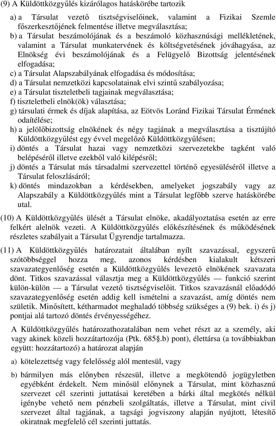 elfogadása; c) a Társulat Alapszabályának elfogadása és módosítása; d) a Társulat nemzetközi kapcsolatainak elvi szintű szabályozása; e) a Társulat tiszteletbeli tagjainak megválasztása; f)