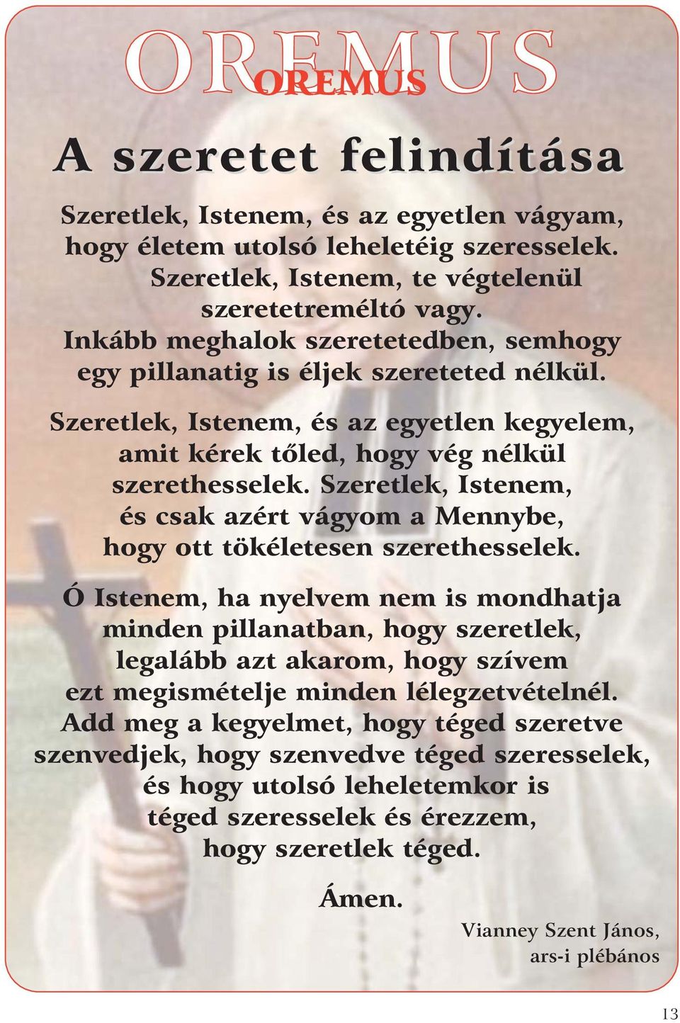 Szeretlek, Istenem, és csak azért vágyom a Mennybe, hogy ott tökéletesen szerethesselek.