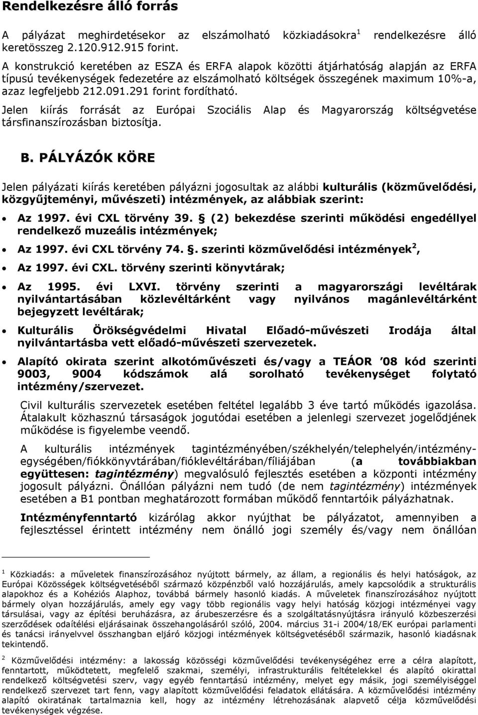 legfeljebb 212.091.291 forint fordítható. Jelen kiírás forrását az Európai Szociális Alap és Magyarország költségvetése társfinanszírozásban biztosítja. B.