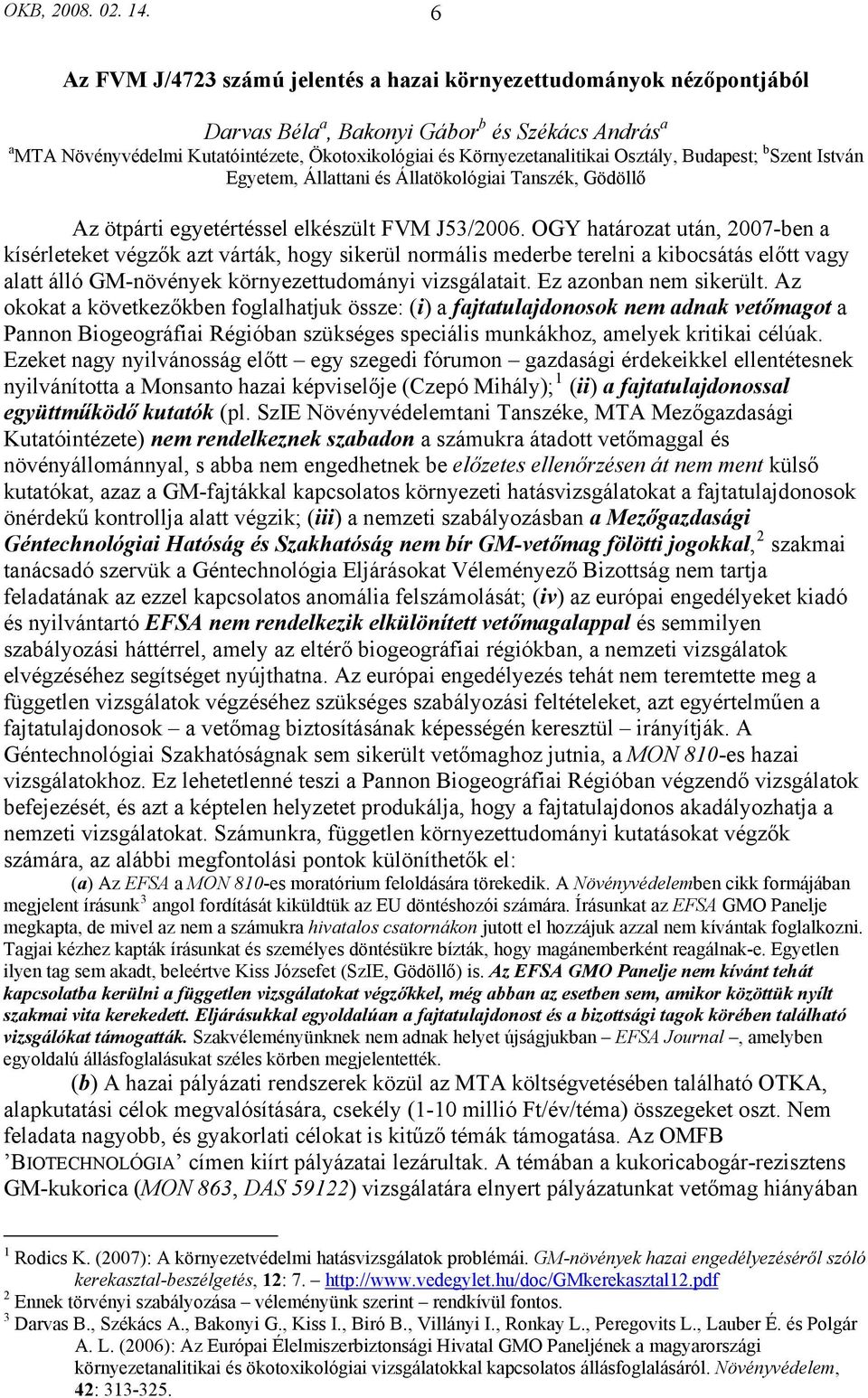 Osztály, Budapest; b Szent István Egyetem, Állattani és Állatökológiai Tanszék, Gödöllő Az ötpárti egyetértéssel elkészült FVM J53/2006.