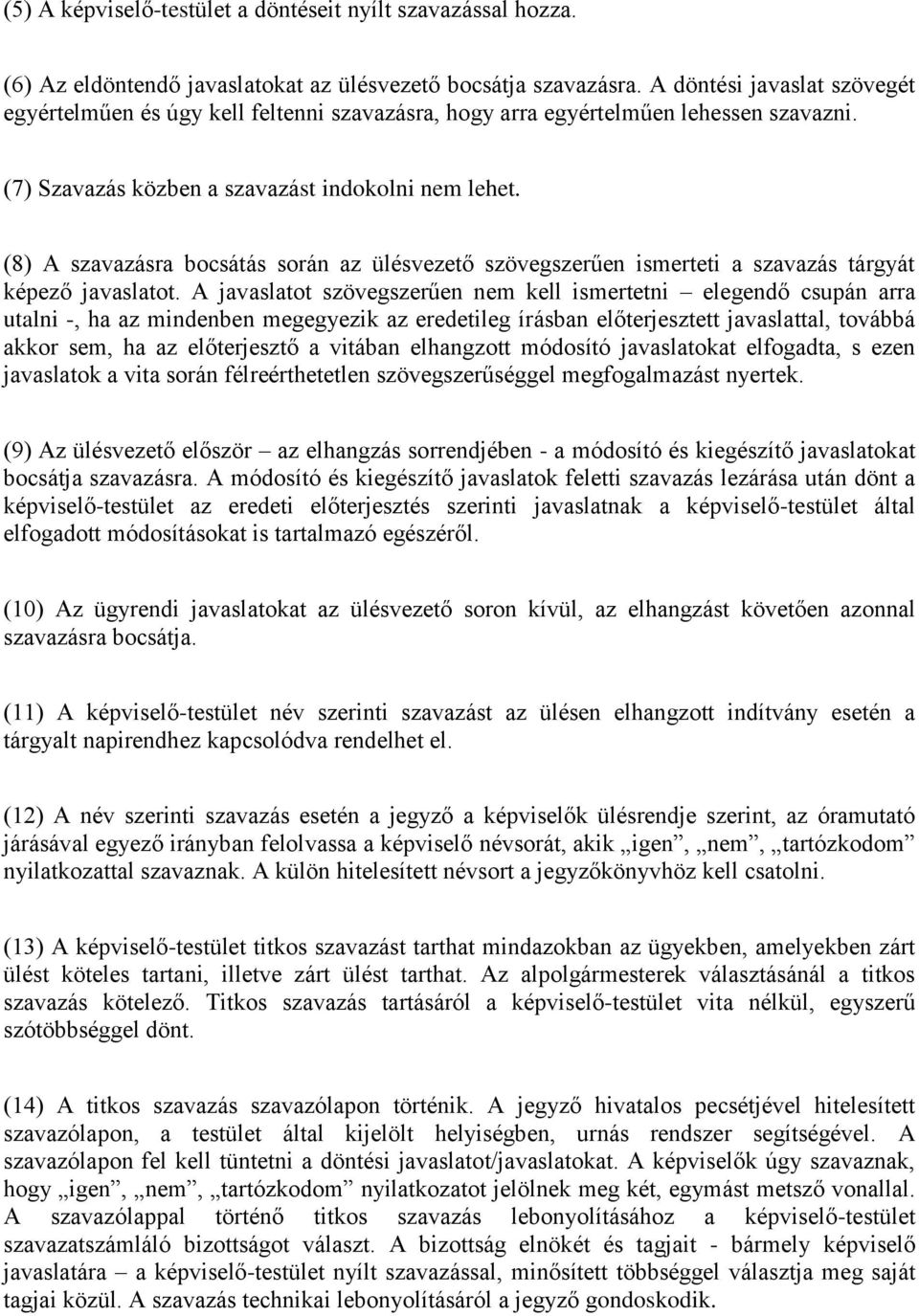 (8) A szavazásra bocsátás során az ülésvezető szövegszerűen ismerteti a szavazás tárgyát képező javaslatot.