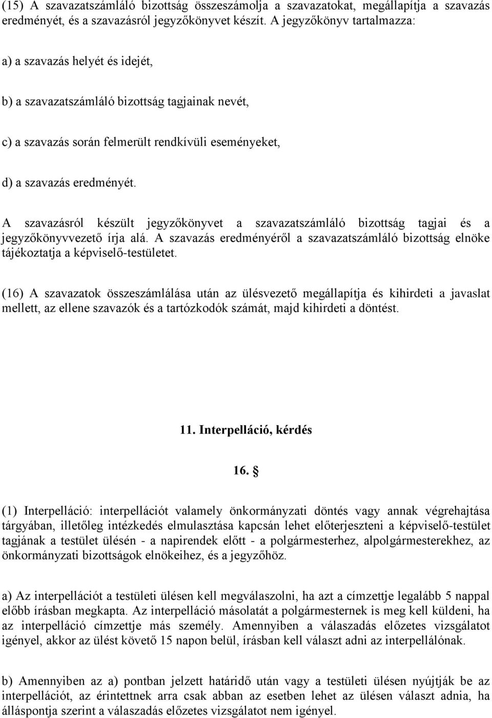 A szavazásról készült jegyzőkönyvet a szavazatszámláló bizottság tagjai és a jegyzőkönyvvezető írja alá.