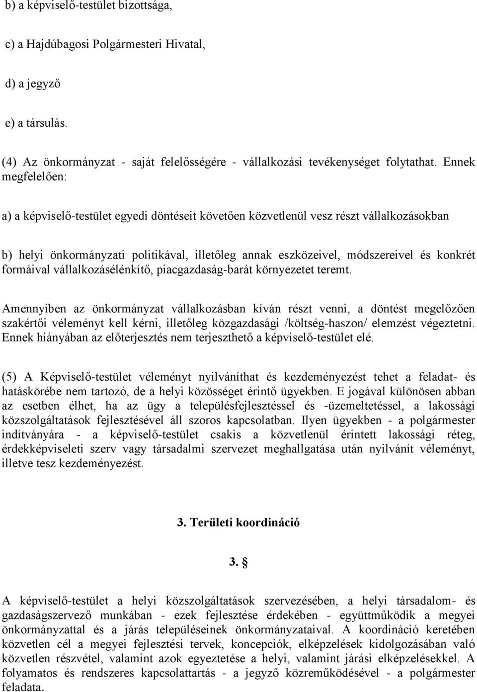 formáival vállalkozásélénkítő, piacgazdaság-barát környezetet teremt.