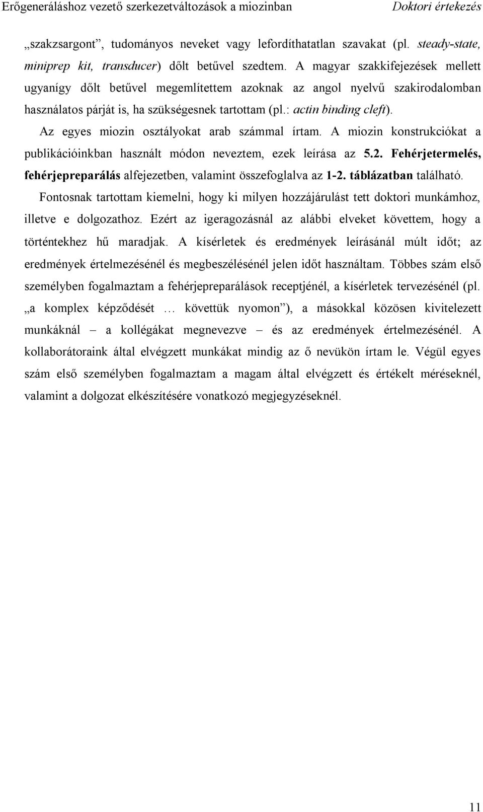 Az egyes miozin osztályokat arab számmal írtam. A miozin konstrukciókat a publikációinkban használt módon neveztem, ezek leírása az 5.2.