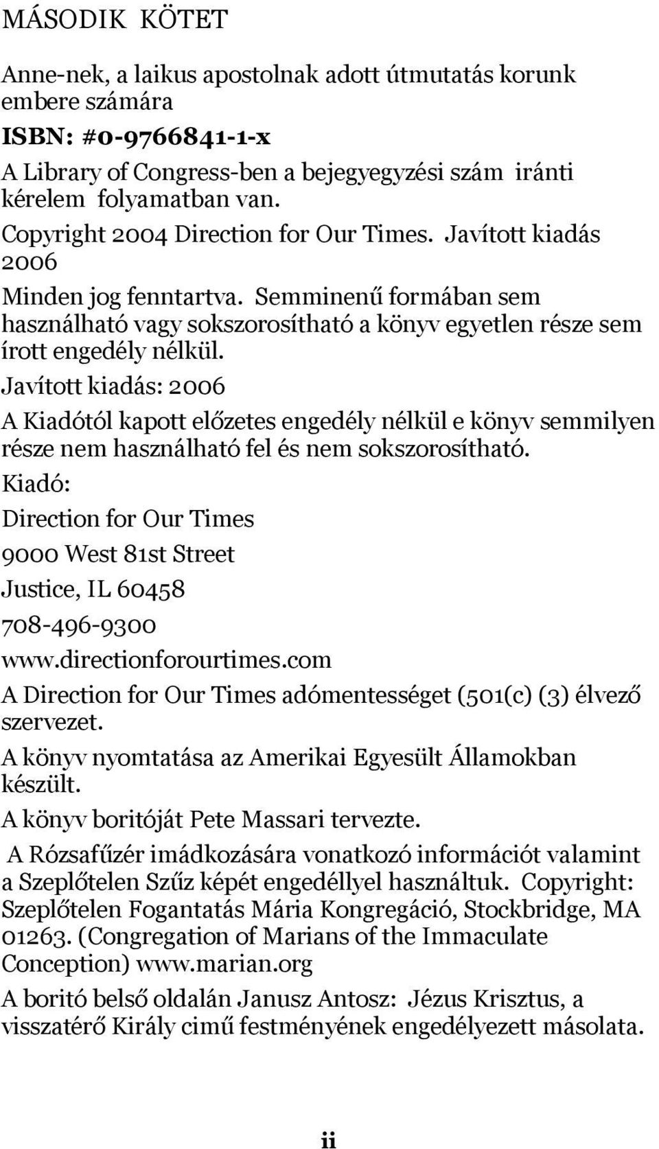 Javított kiadás: 2006 A Kiadótól kapott előzetes engedély nélkül e könyv semmilyen része nem használható fel és nem sokszorosítható.