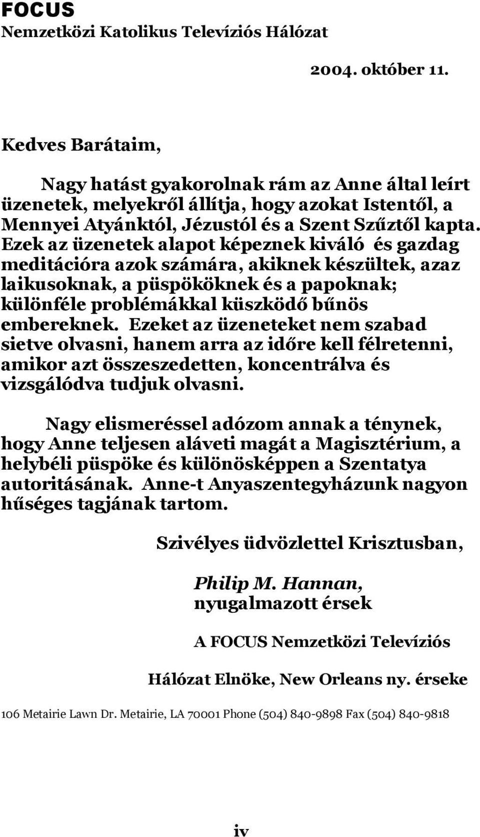 Ezek az üzenetek alapot képeznek kiváló és gazdag meditációra azok számára, akiknek készültek, azaz laikusoknak, a püspököknek és a papoknak; különféle problémákkal küszködő bűnös embereknek.