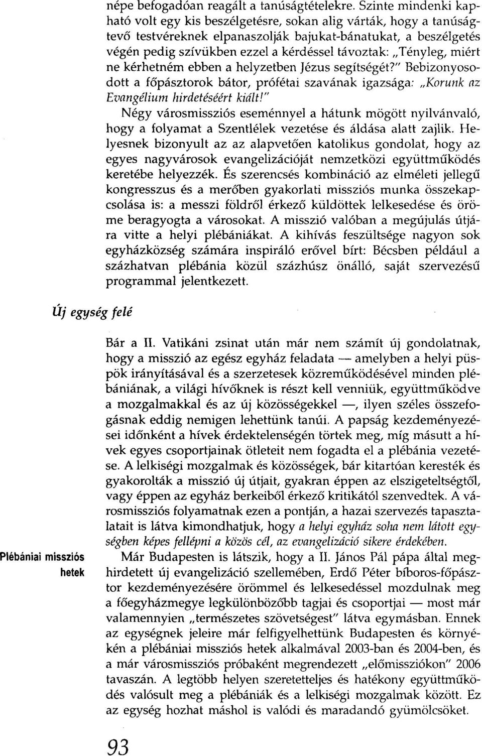 "Tényleg, miért ne kérhetném ebben a helyzetben Jézus segítségét?" Bebizonyosodott a főpásztorok bátor, prófétai szavának igazsága: "Karunk az Evangélium hirdetéséért kiált!