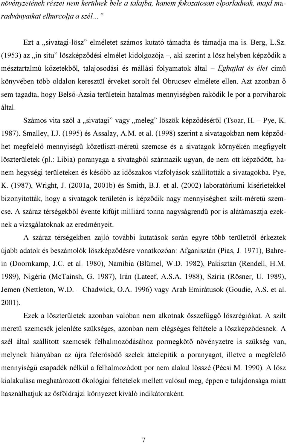 oldalon keresztül érveket sorolt fel Obrucsev elmélete ellen. Azt azonban ő sem tagadta, hogy Belső-Ázsia területein hatalmas mennyiségben rakódik le por a porviharok által.