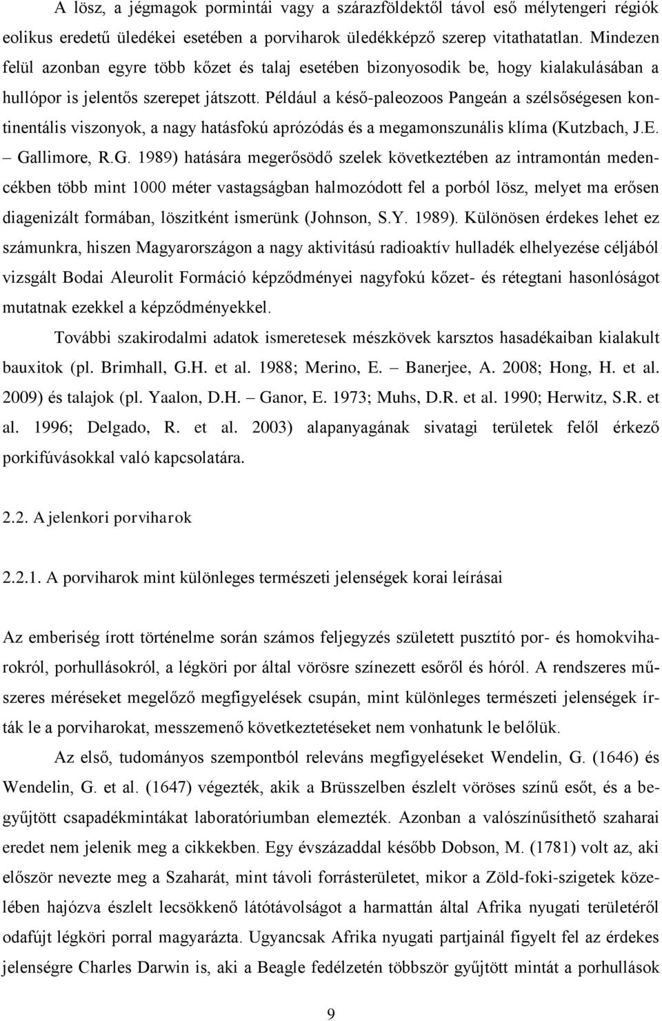 Például a késő-paleozoos Pangeán a szélsőségesen kontinentális viszonyok, a nagy hatásfokú aprózódás és a megamonszunális klíma (Kutzbach, J.E. Ga