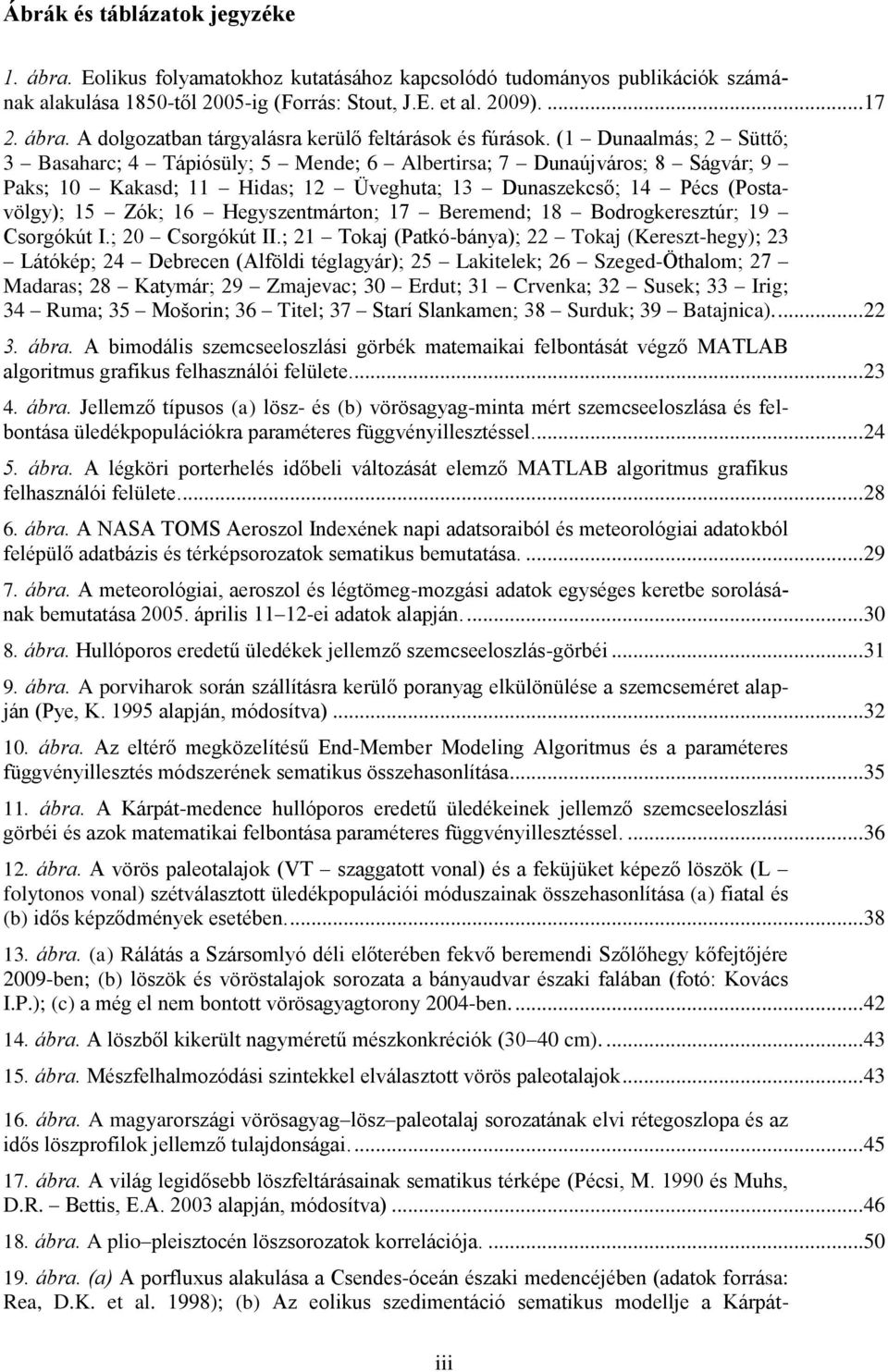 Hegyszentmárton; 17 Beremend; 18 Bodrogkeresztúr; 19 Csorgókút I.; 20 Csorgókút II.