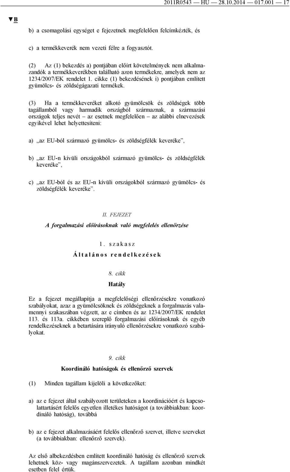 cikke (1) bekezdésének i) pontjában említett gyümölcs- és zöldségágazati termékek.