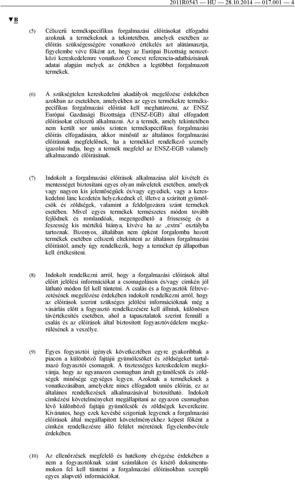 figyelembe véve főként azt, hogy az Európai Bizottság nemzetközi kereskedelemre vonatkozó Comext referencia-adatbázisának adatai alapján melyek az értékben a legtöbbet forgalmazott termékek.