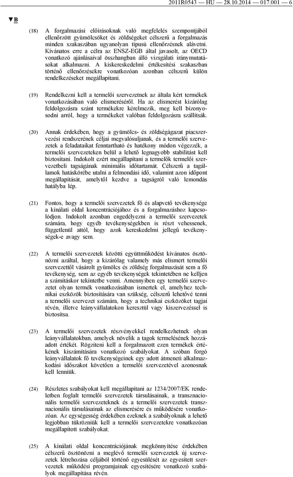 Kívánatos erre a célra az ENSZ-EGB által javasolt, az OECD vonatkozó ajánlásaival összhangban álló vizsgálati iránymutatásokat alkalmazni.