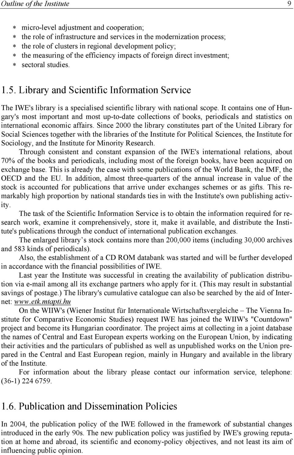 Library and Scientific Information Service The IWE's library is a specialised scientific library with national scope.