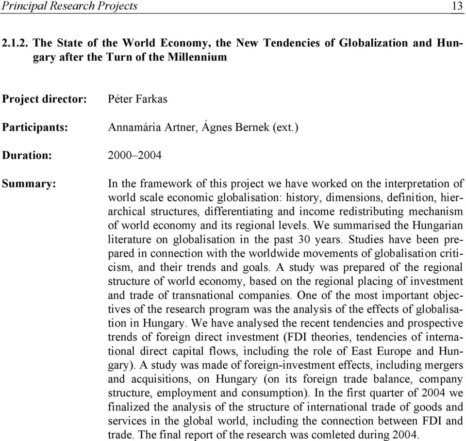 ) Duration: 2000 2004 Summary: In the framework of this project we have worked on the interpretation of world scale economic globalisation: history, dimensions, definition, hierarchical structures,