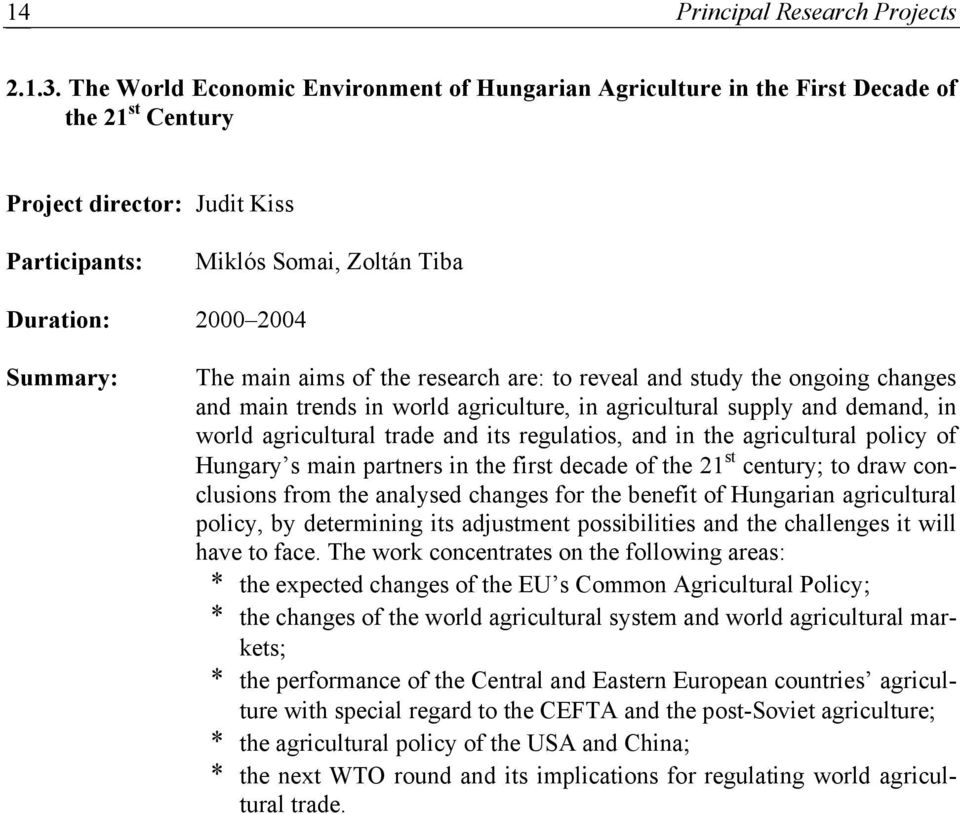 main aims of the research are: to reveal and study the ongoing changes and main trends in world agriculture, in agricultural supply and demand, in world agricultural trade and its regulatios, and in