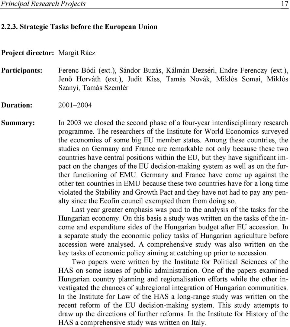 ), Judit Kiss, Tamás Novák, Miklós Somai, Miklós Szanyi, Tamás Szemlér Duration: 2001 2004 Summary: In 2003 we closed the second phase of a four-year interdisciplinary research programme.