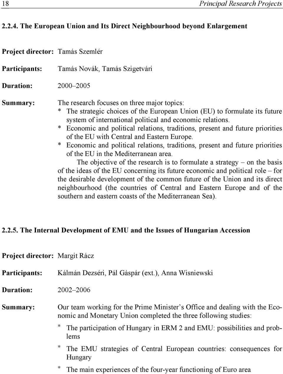 three major topics: * The strategic choices of the European Union (EU) to formulate its future system of international political and economic relations.