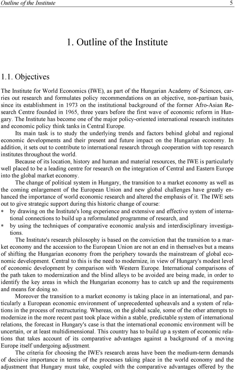 1. Objectives The Institute for World Economics (IWE), as part of the Hungarian Academy of Sciences, carries out research and formulates policy recommendations on an objective, non-partisan basis,