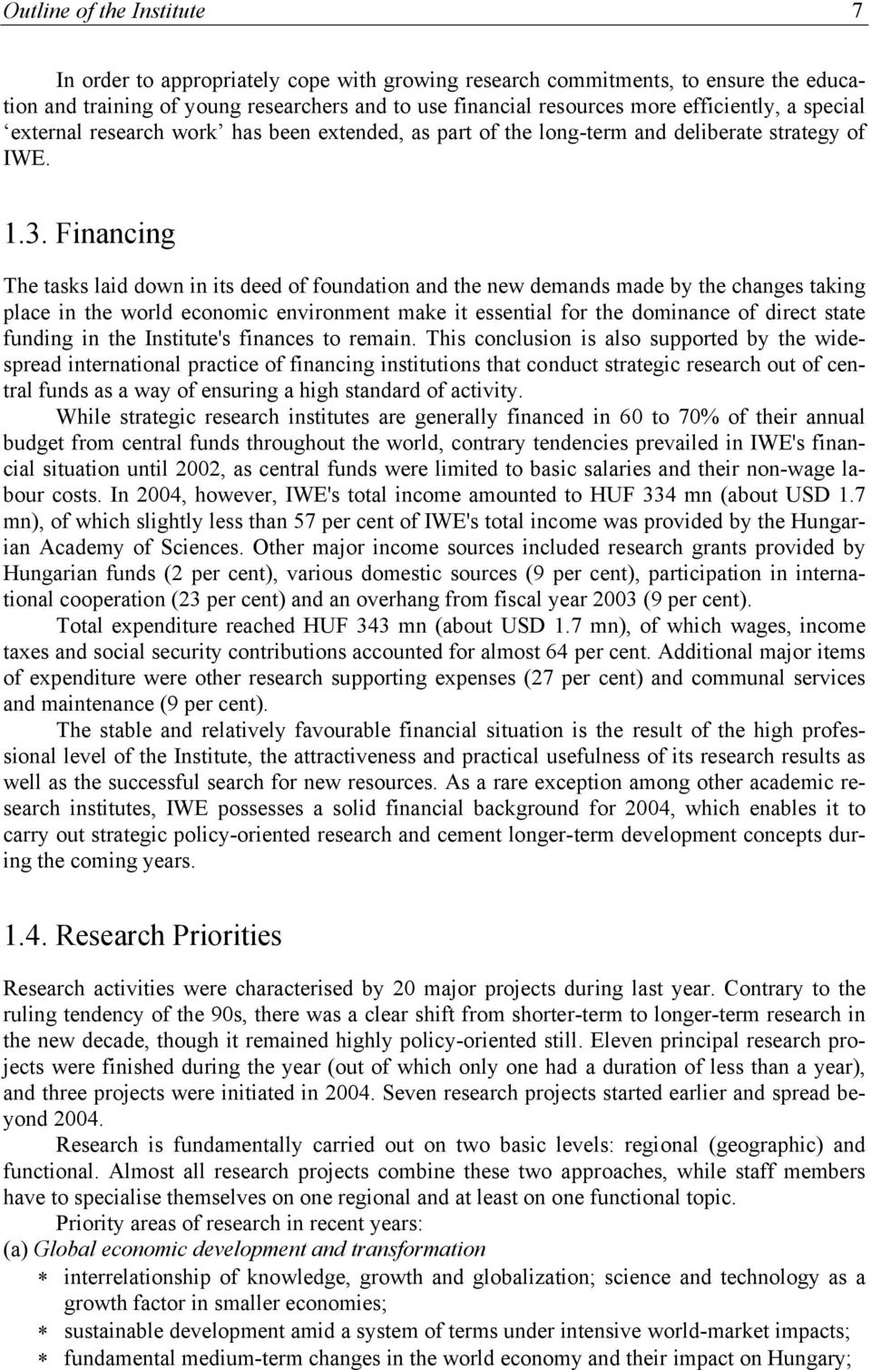 Financing The tasks laid down in its deed of foundation and the new demands made by the changes taking place in the world economic environment make it essential for the dominance of direct state