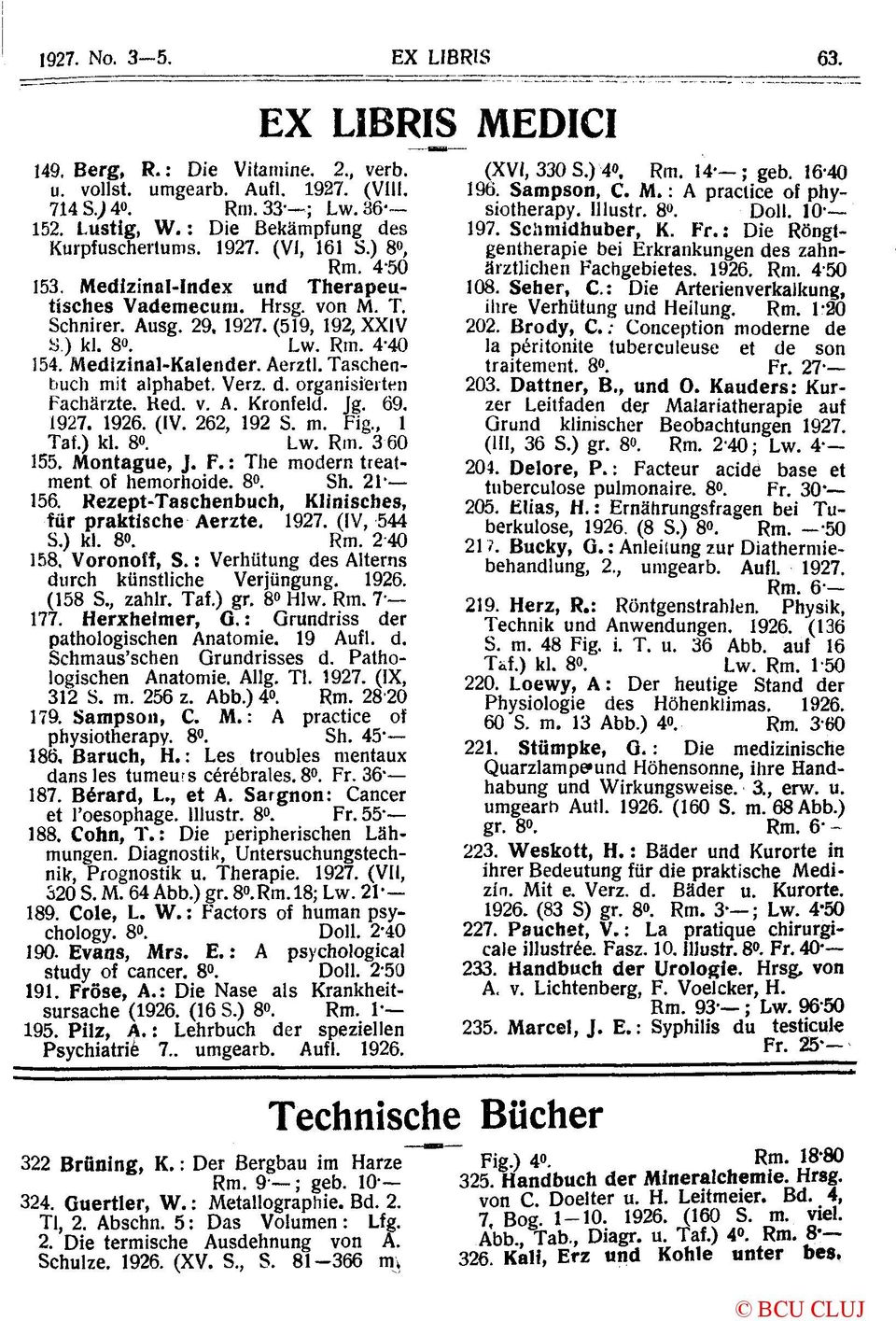 Taschenbuch mit aiphabet. Verz. d. organisierten Fachärzte. Red. v. A. Kronfeld. Jg. 69. 1927. 1926. (IV. 262, 192 S. m. Fig., 1 Taf.) kl. 8». Lw. Rm. 360 155. Montague, J. F.: The modern treatment of hemorhoide.