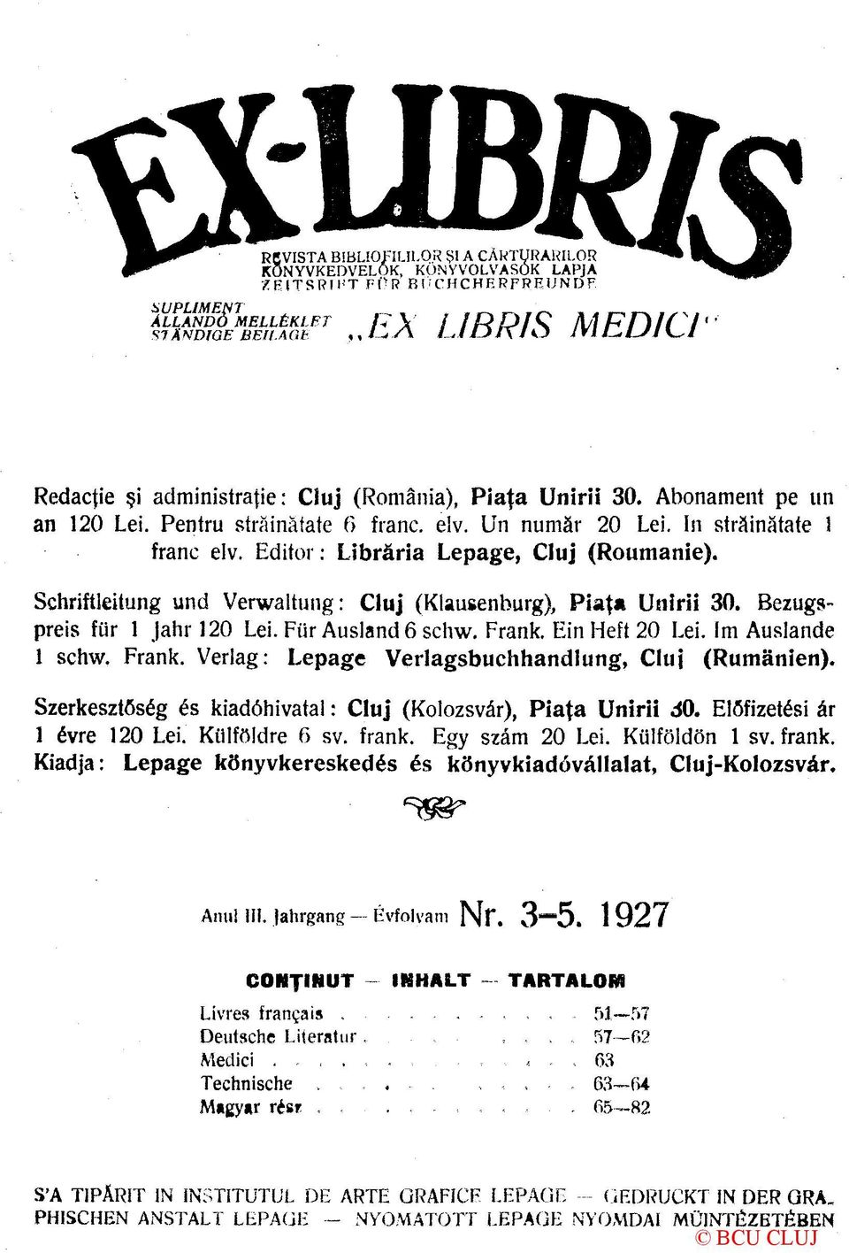 Im Auslande 1 schw. Frank. Verlag: Lepage Verlagsbuchhandlung, Cluj (Rumänien). Szerkesztőség és kiadóhivatal: Cluj (Kolozsvár), Piaţa Unirii áo. Előfizetési ár 1 évre 120 Lei. Külföldre 6 sv. frank.