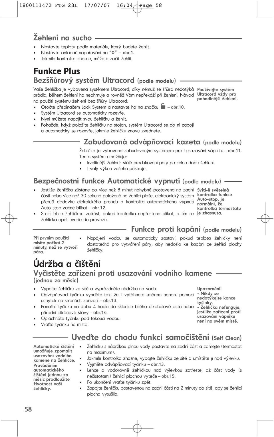 Návod na použití systému žehlení bez šňůry Ultracord: Otočte přepínačem Lock System a nastavte ho na značku obr.10. Systém Ultracord se automaticky rozevře. Nyní můžete napojit svou žehličku a žehlit.