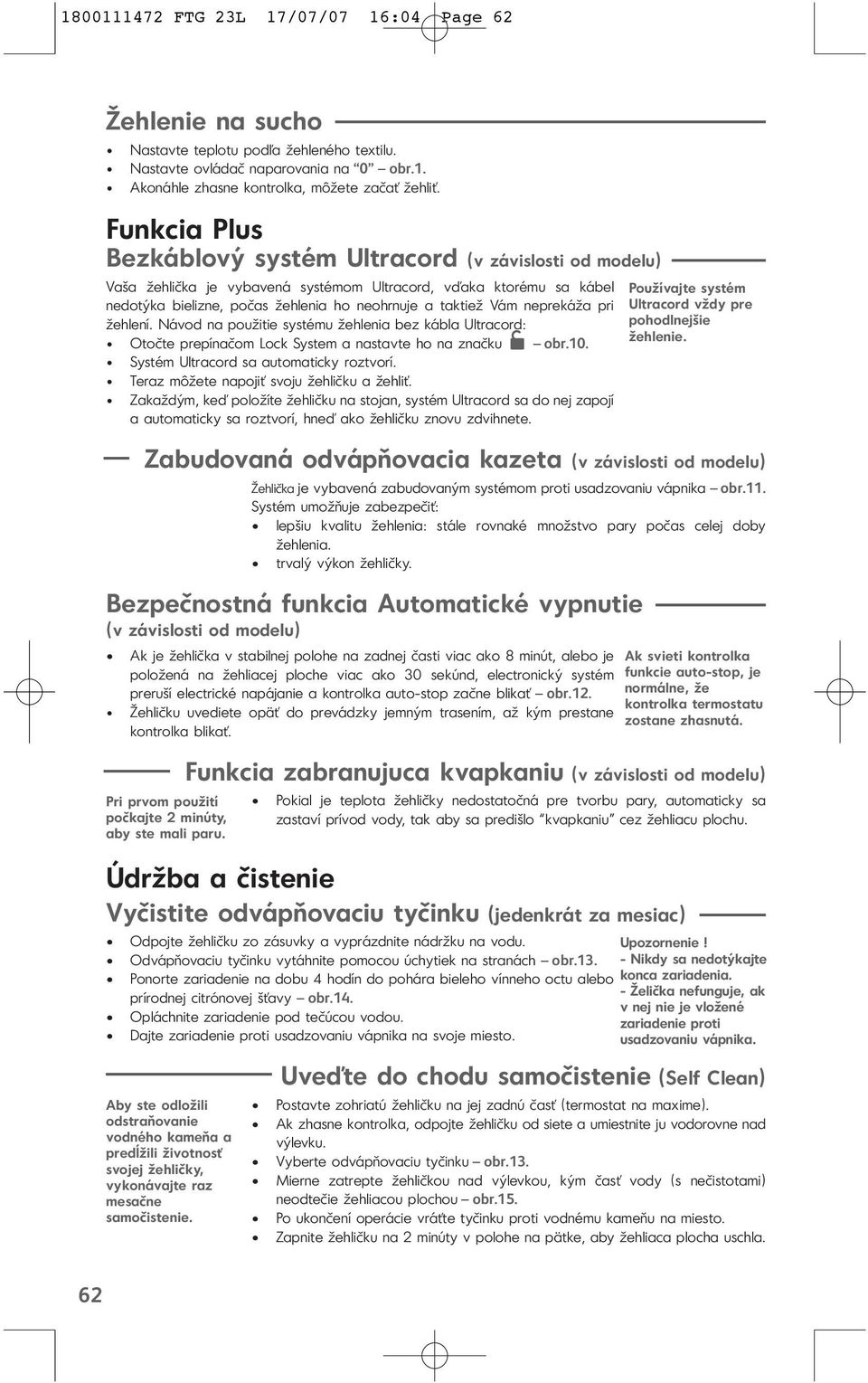 neprekáža pri žehlení. Návod na použitie systému žehlenia bez kábla Ultracord: Otočte prepínačom Lock System a nastavte ho na značku obr.10. Systém Ultracord sa automaticky roztvorí.