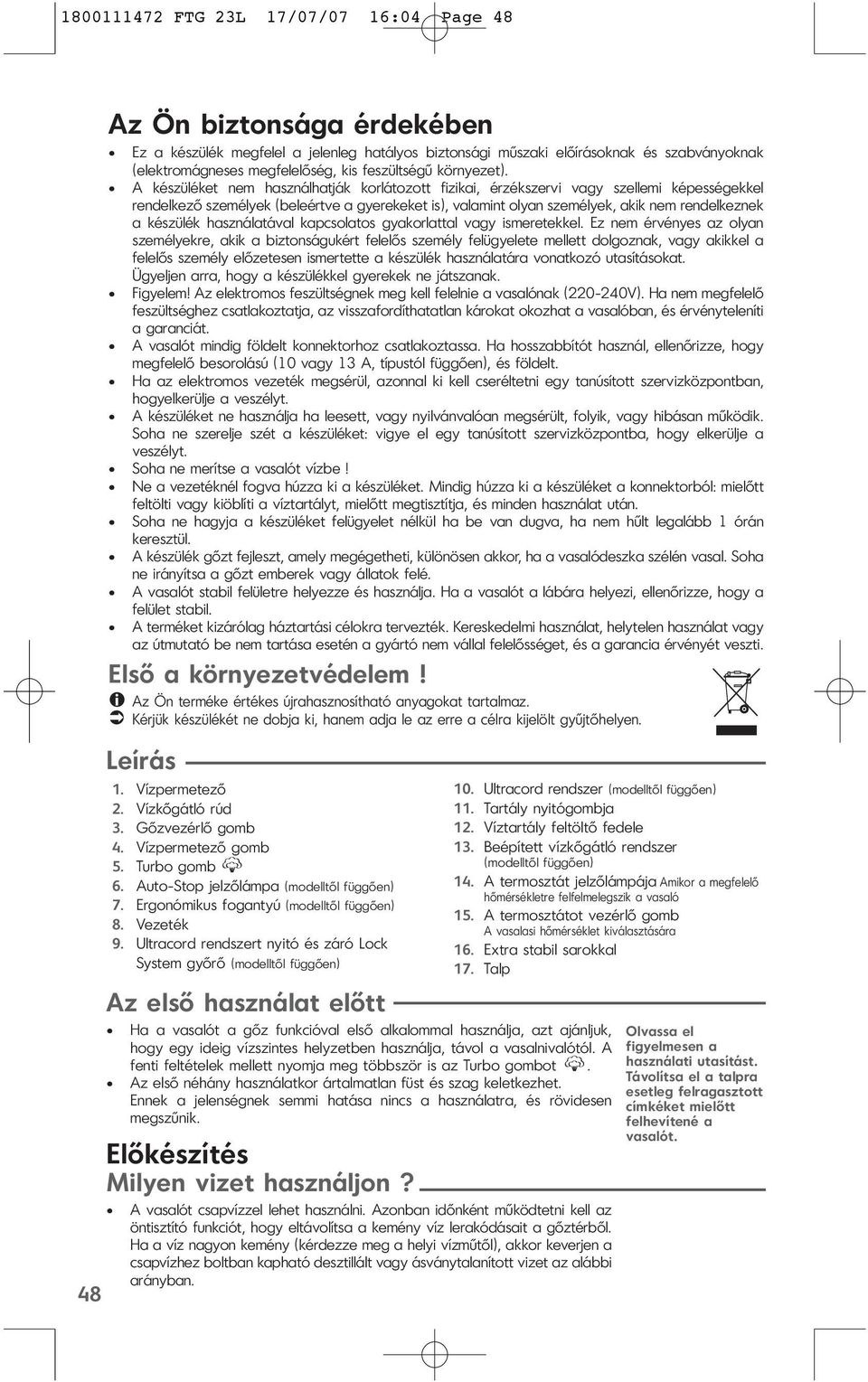 A készüléket nem használhatják korlátozott fizikai, érzékszervi vagy szellemi képességekkel rendelkező személyek (beleértve a gyerekeket is), valamint olyan személyek, akik nem rendelkeznek a