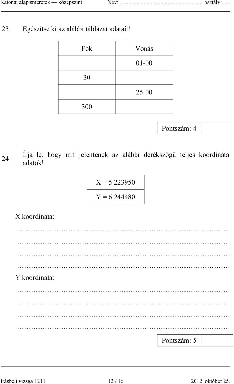 Írja le, hogy mit jelentenek az alábbi derékszögű teljes koordináta