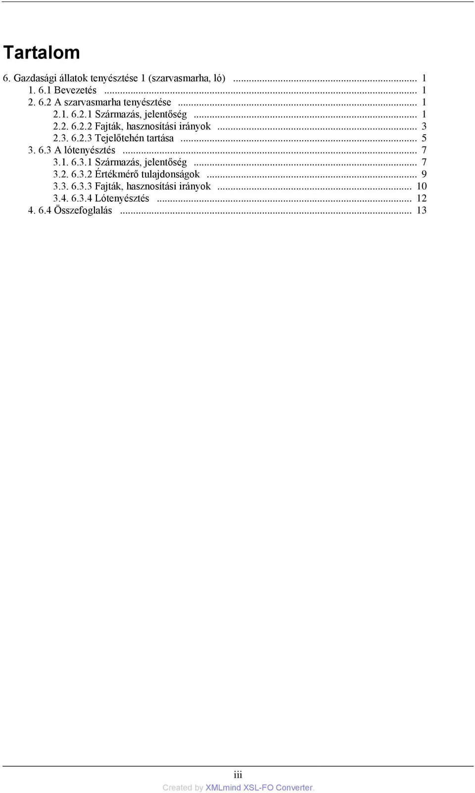 .. 7 3.1. 6.3.1 Származás, jelentőség... 7 3.2. 6.3.2 Értékmérő tulajdonságok... 9 3.3. 6.3.3 Fajták, hasznosítási irányok.