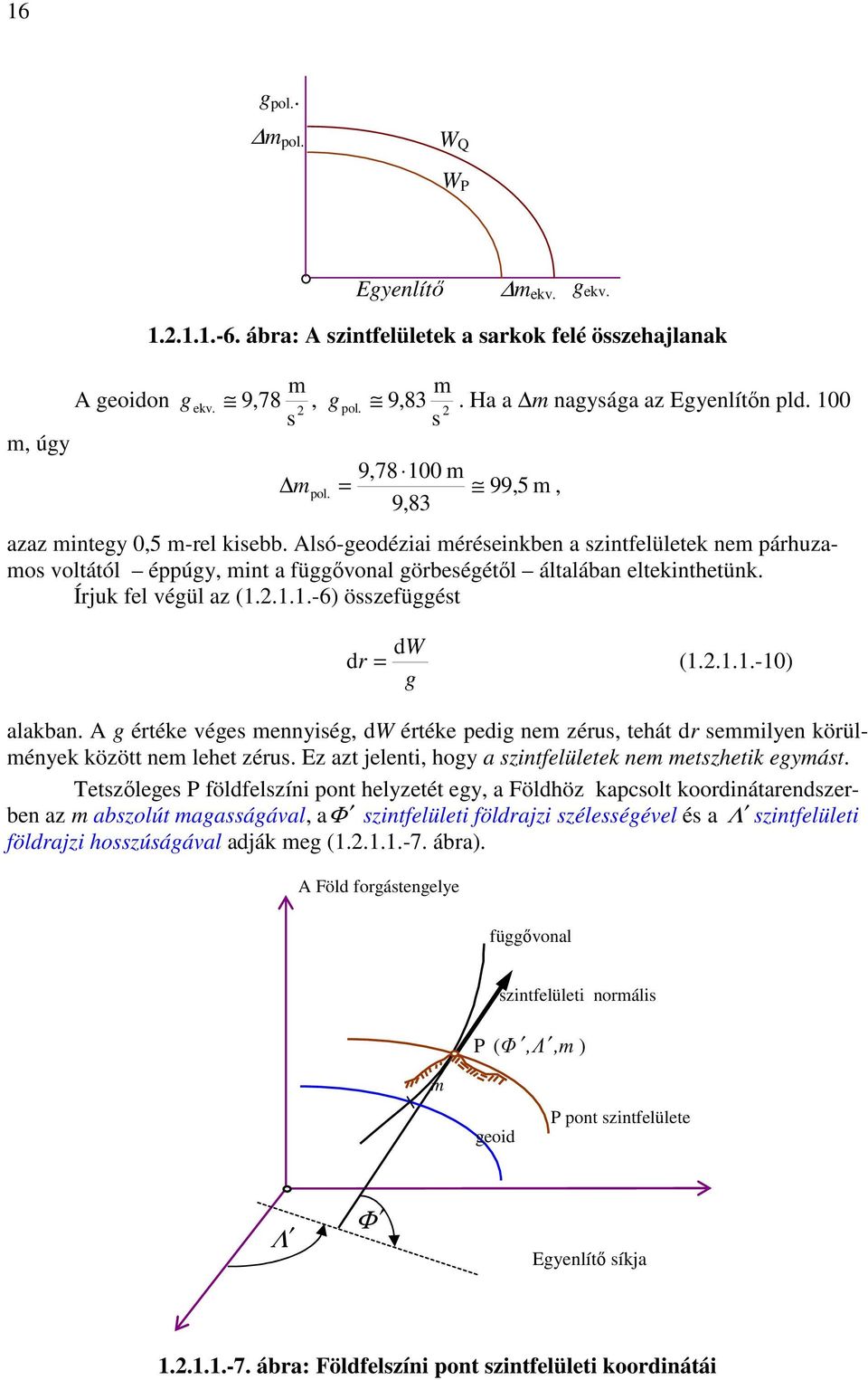 nm zérus thát r smmln körülménk között nm lht zérus Ez azt jlnt hg a szntflültk nm mtszhtk gmást Ttszılgs fölflszín pnt hlztét g a Fölhöz kapcslt krnátarnszrbn az m abszlút magasságával a