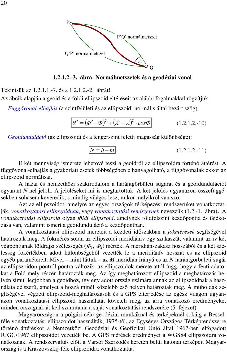 fltt magasság különbség): Q N h m (-) E két mnnség smrt lhtıvé tsz a gról az llpszra történı áttérést A függıvnal-lhajlás a gakrlat stk többségébn lhanaglható a függıvnalak kkr az llpsz nrmálsa A