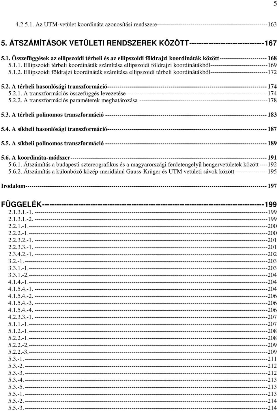 krnátákból-----------------------------7 5 A térbl hasnlóság transzfrmácó------------------------------------------------------------------------------ 7 5 A transzfrmácós összfüggés lvztés