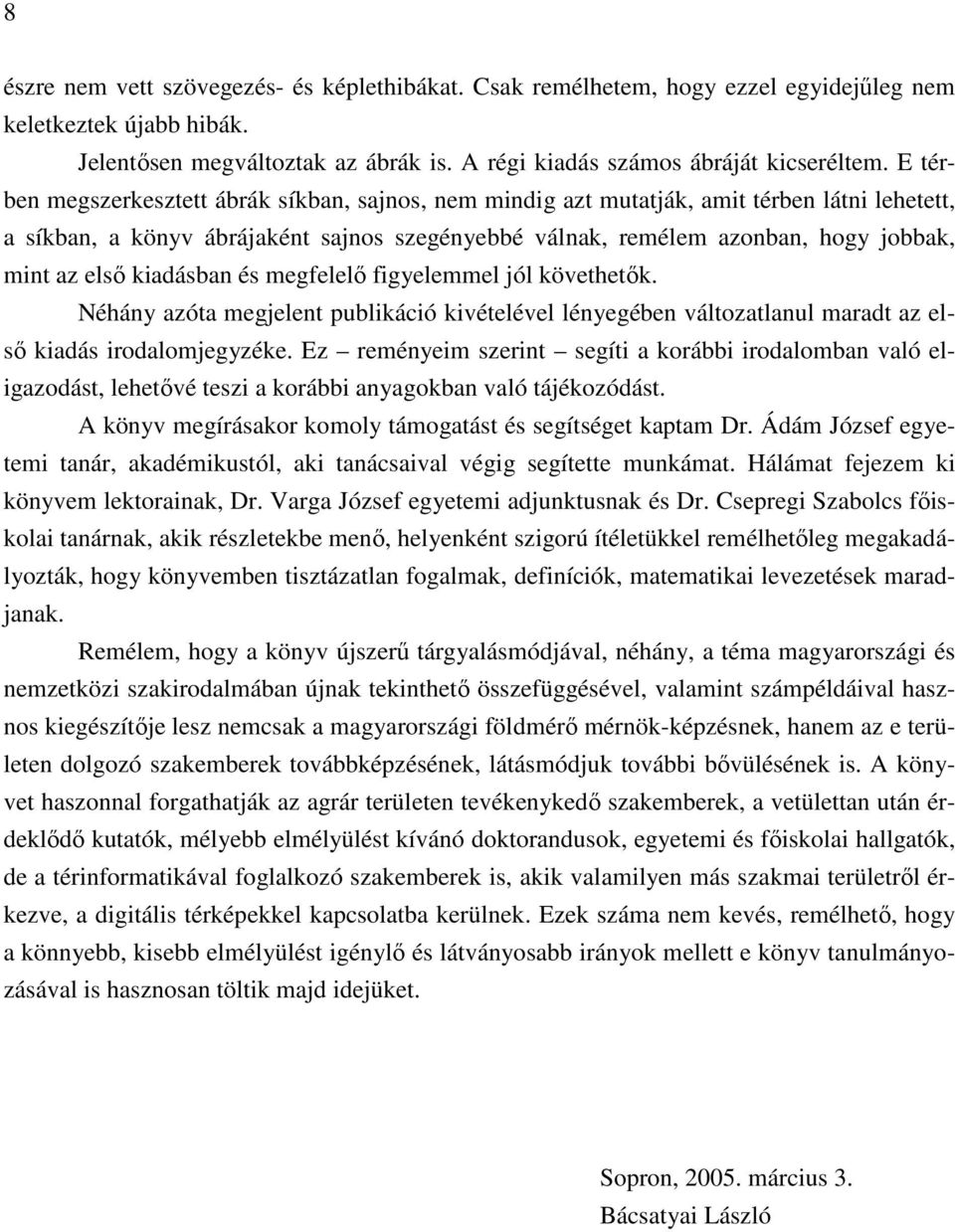 váltzatlanul marat az lsı kaás ralmjgzék Ez rménm szrnt sgít a krább ralmban való lgazást lhtıvé tsz a krább anagkban való tájékzóást A könv mgírásakr kml támgatást és sgítségt kaptam Dr Áám Józsf